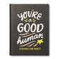 You’re A Good Human, Thanks For That - Book - Compendium